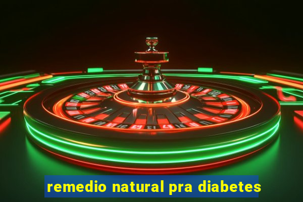 remedio natural pra diabetes